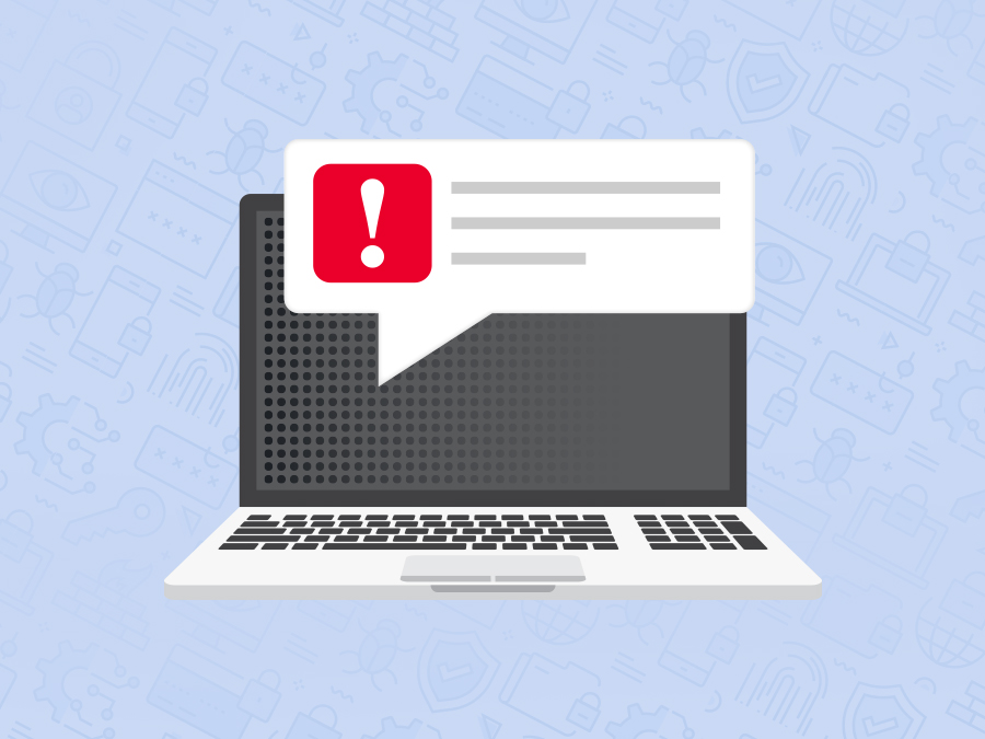 Graphic shows an illustration of an open laptop. There is a word bubble coming from the screen with a red exclamation point. The background of the graphic is light blue with a faint pattern of images related to cybersecurity: padlocks, shields, keys, folders, and devices.