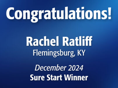 Image includes the words "Congratulations! Rachel Ratliff, Flemingsburg, KY, December 2024 Sure Start Winner," The background of the image is a dark blue, and the copy is white.